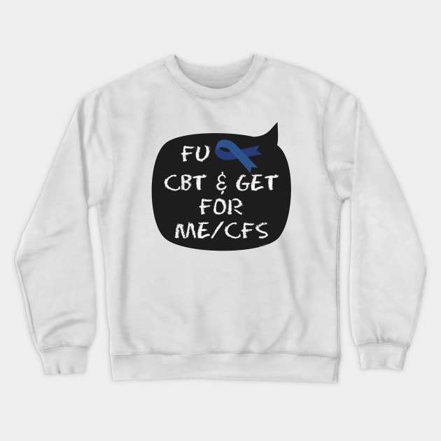 NO CBT & GET for ME/CFS chalk Crewneck Sweatshirt by uncutcreations